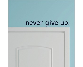 Never Give Up. Over the Door Vinyl Wall Decal